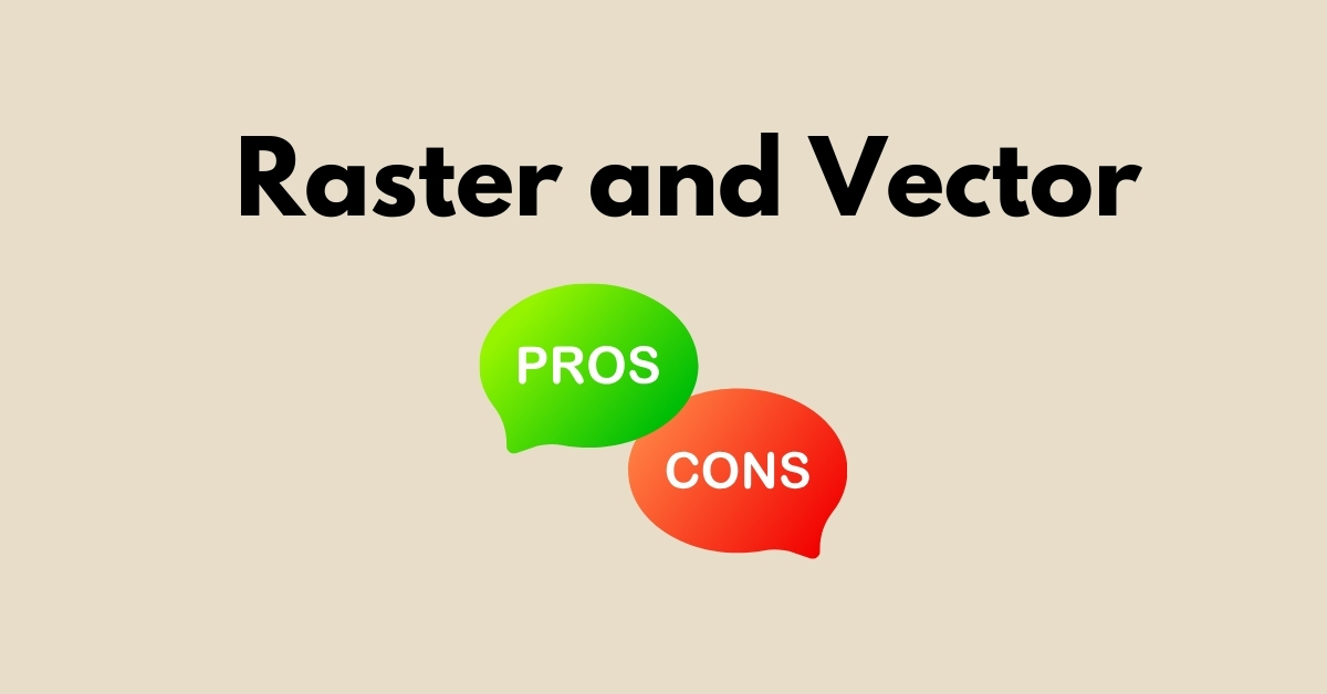 What Are Pros And Cons Of Vector And Raster